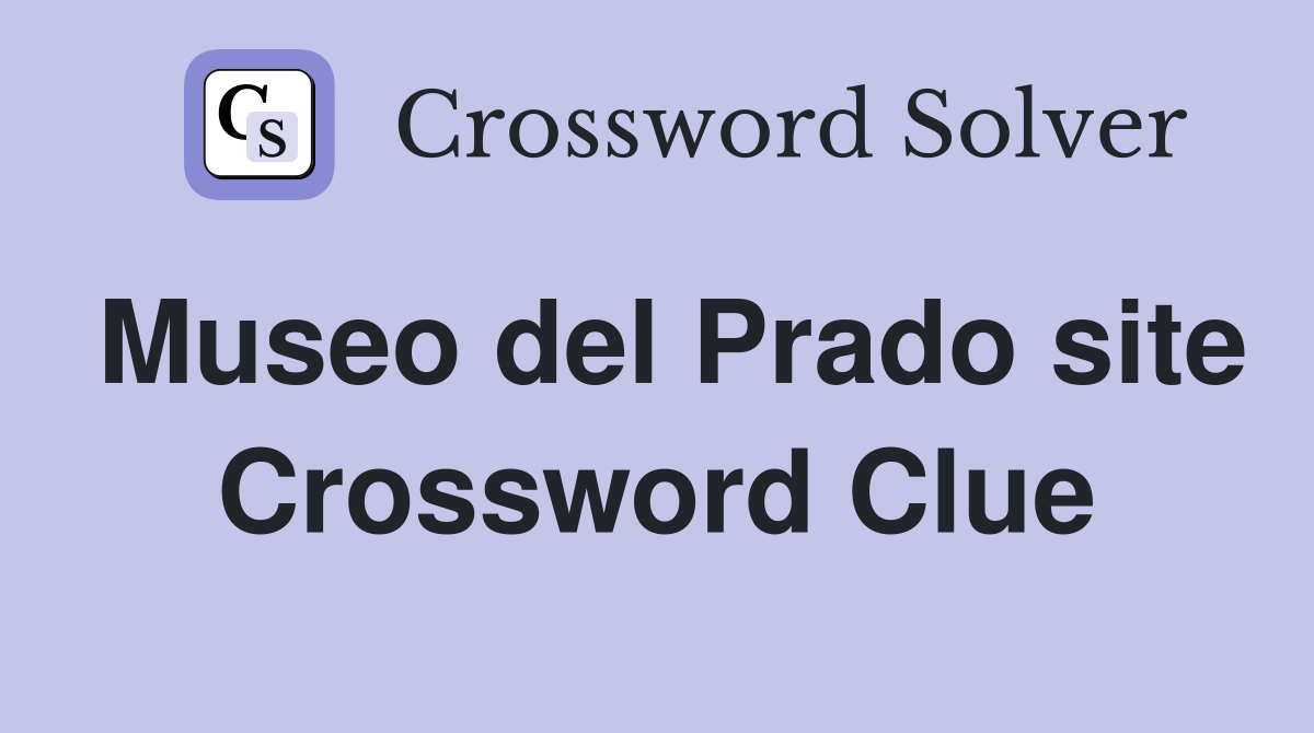 Museo del Prado site Crossword Clue
