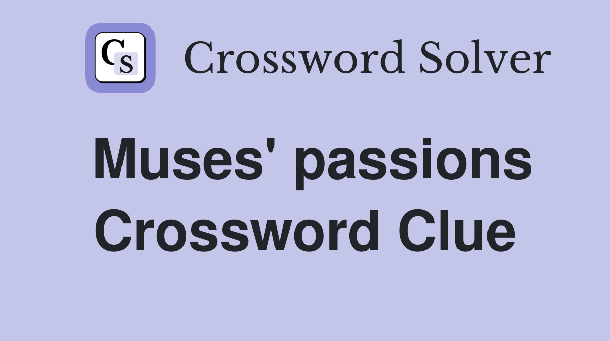 Muses' passions Crossword Clue