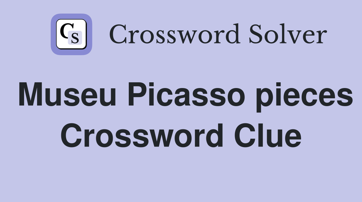 Museu Picasso pieces Crossword Clue