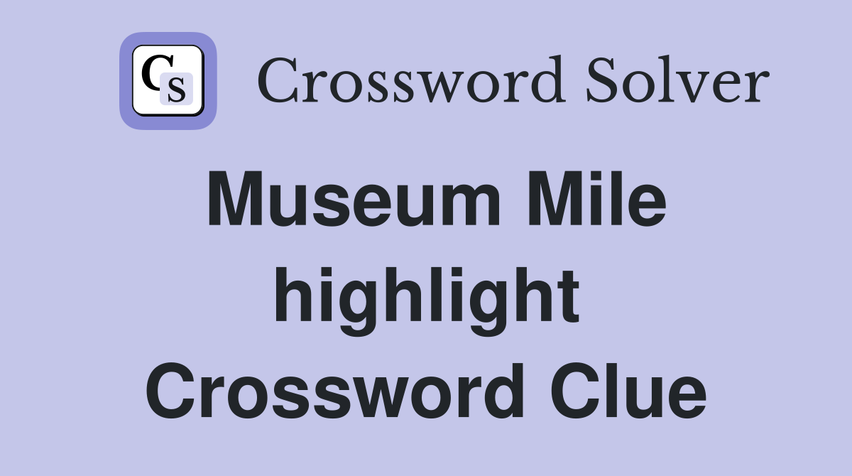 Museum Mile highlight Crossword Clue