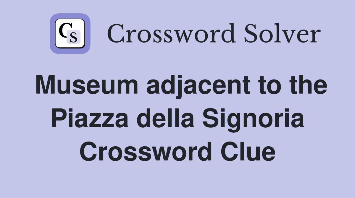 Museum adjacent to the Piazza della Signoria Crossword Clue