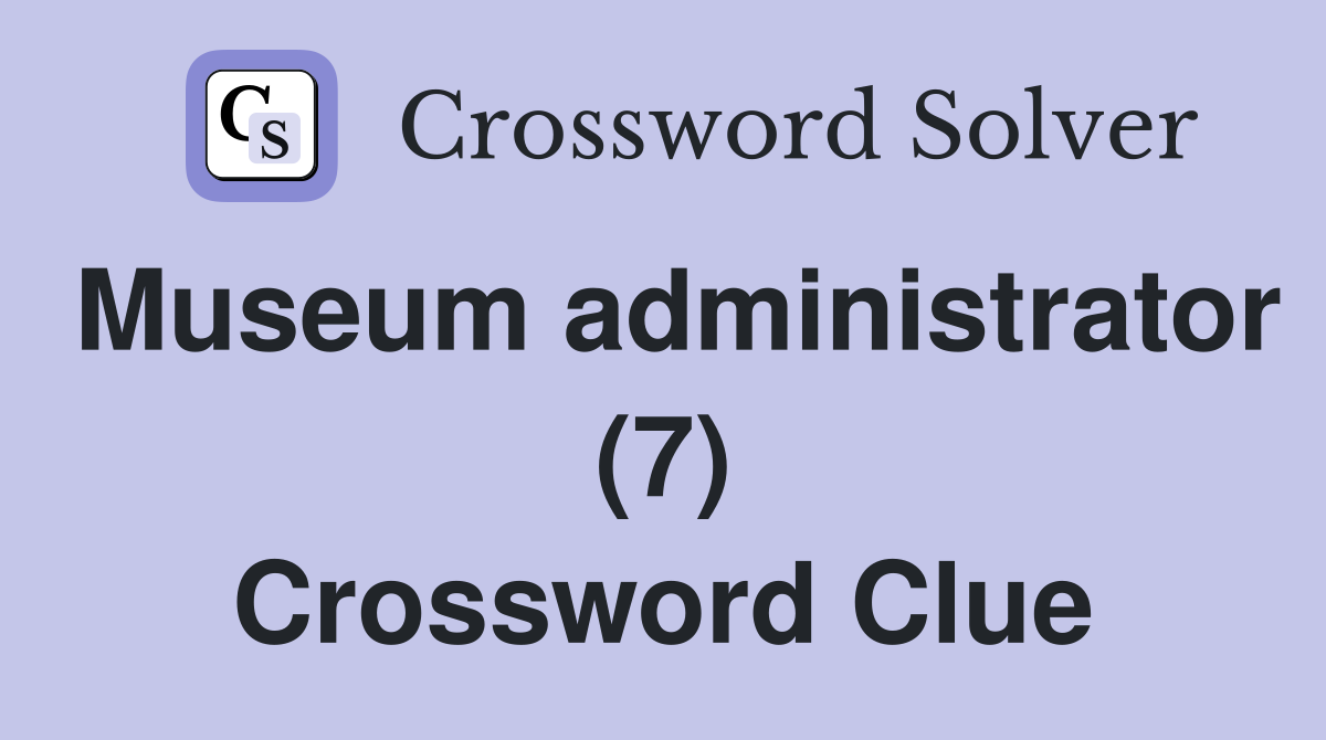 Museum administrator (7) Crossword Clue