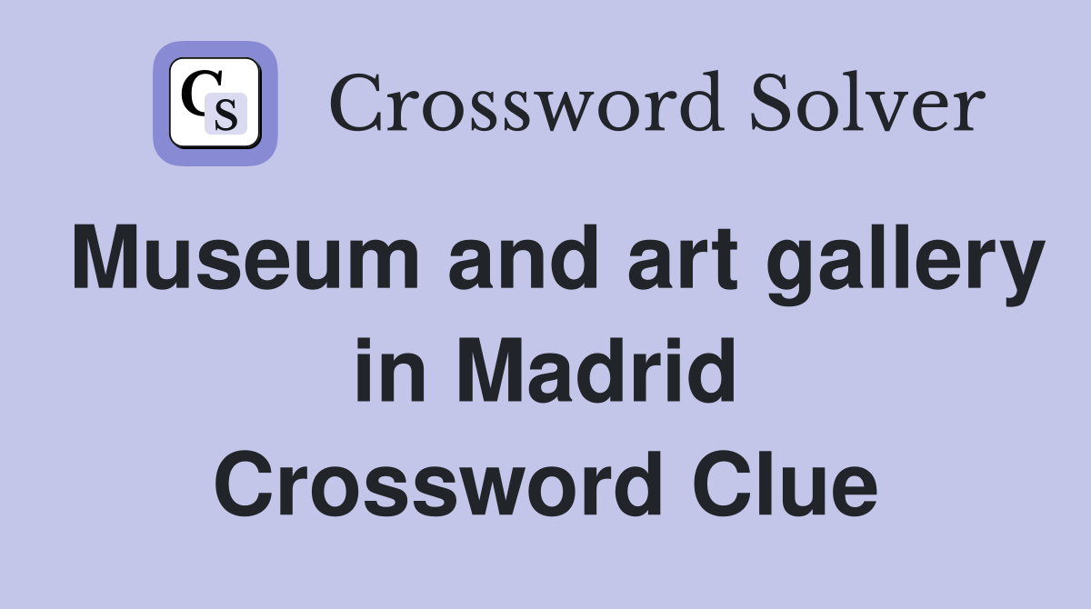 Museum and art gallery in Madrid Crossword Clue