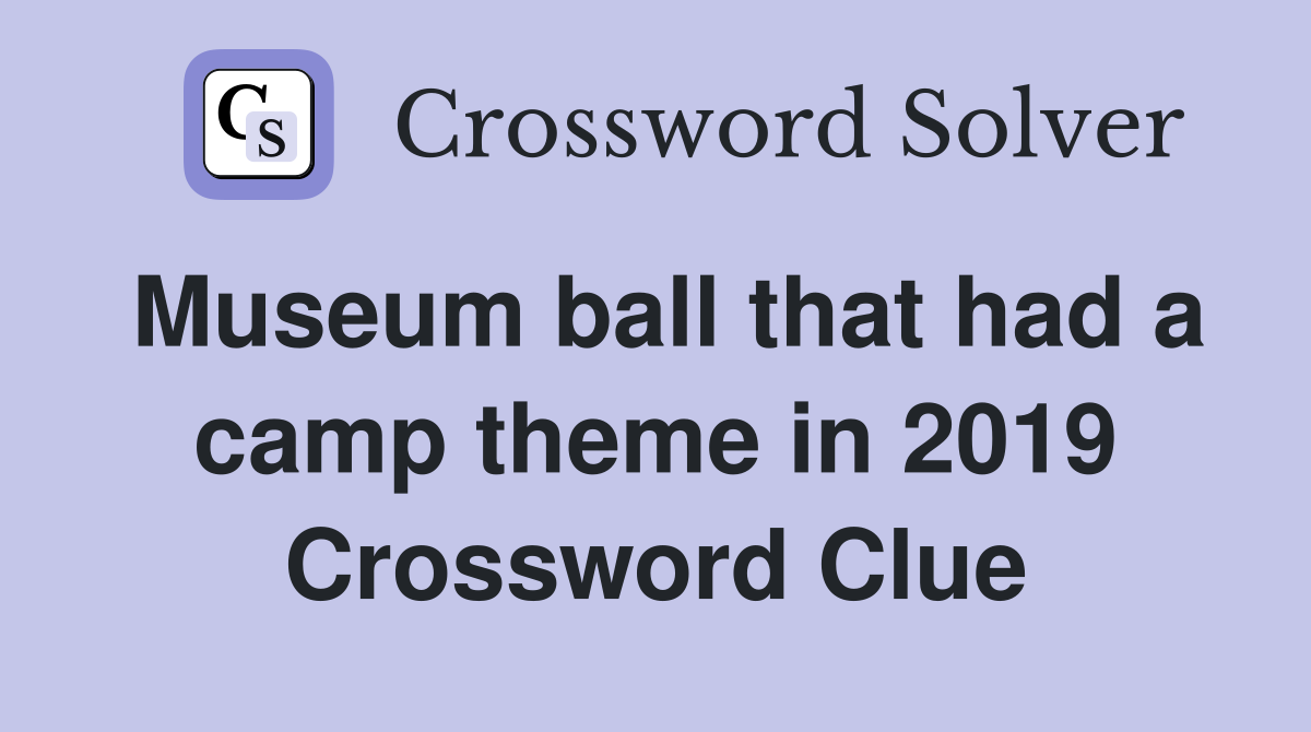Museum ball that had a camp theme in 2019 Crossword Clue