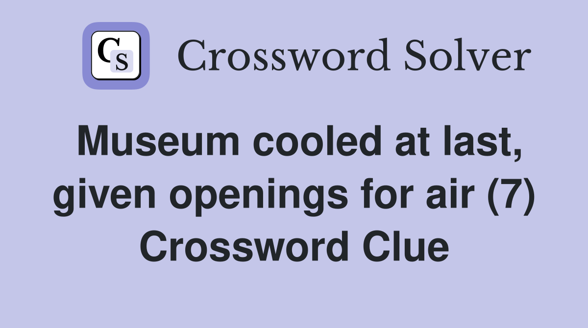 Museum cooled at last, given openings for air (7) Crossword Clue