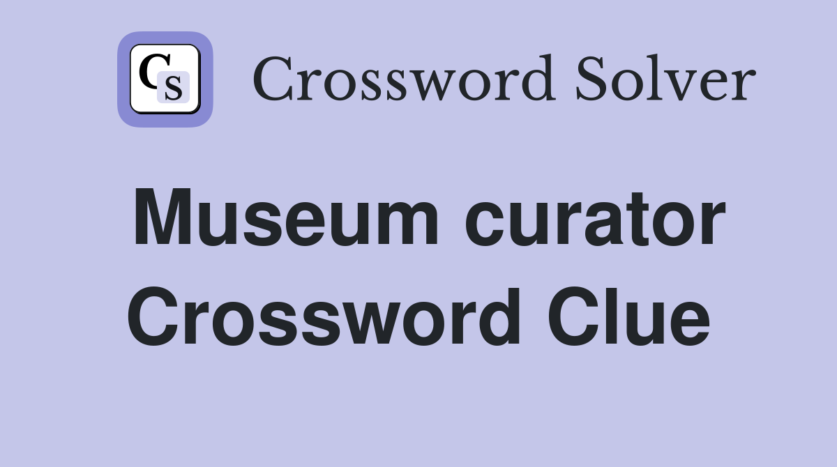 Museum curator Crossword Clue