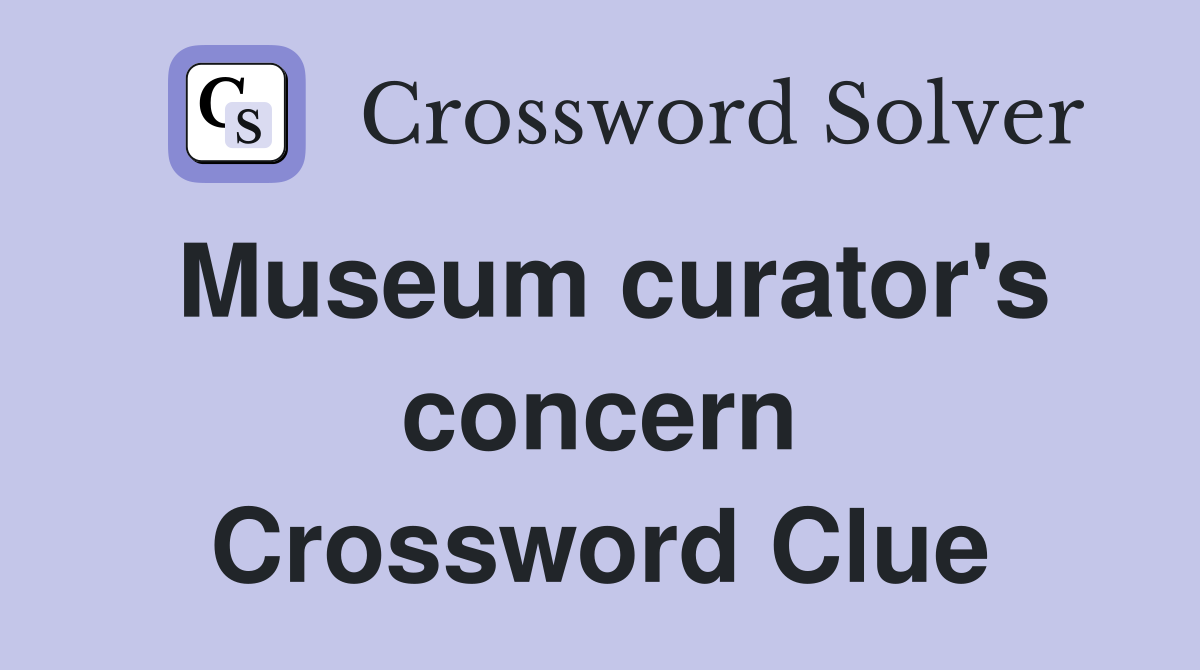 Museum curator's concern Crossword Clue