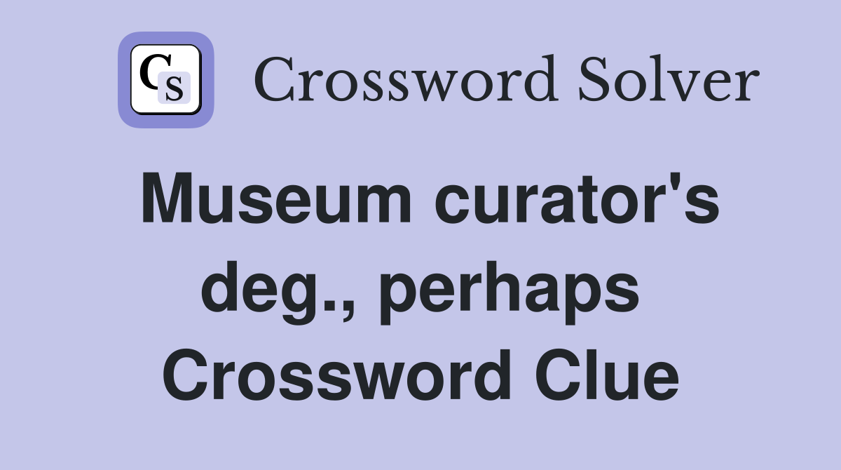 Museum curator's deg., perhaps Crossword Clue