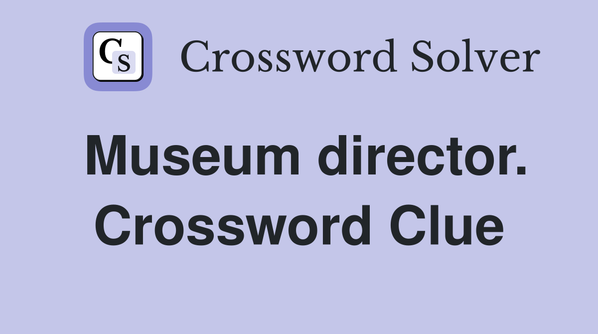 Museum director. Crossword Clue
