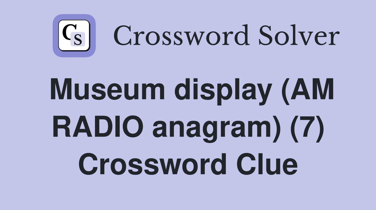 Museum display (AM RADIO anagram) (7) Crossword Clue