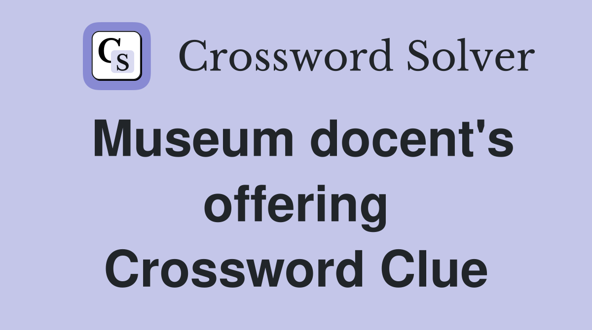 Museum docent's offering Crossword Clue