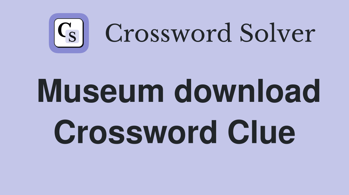 Museum download Crossword Clue