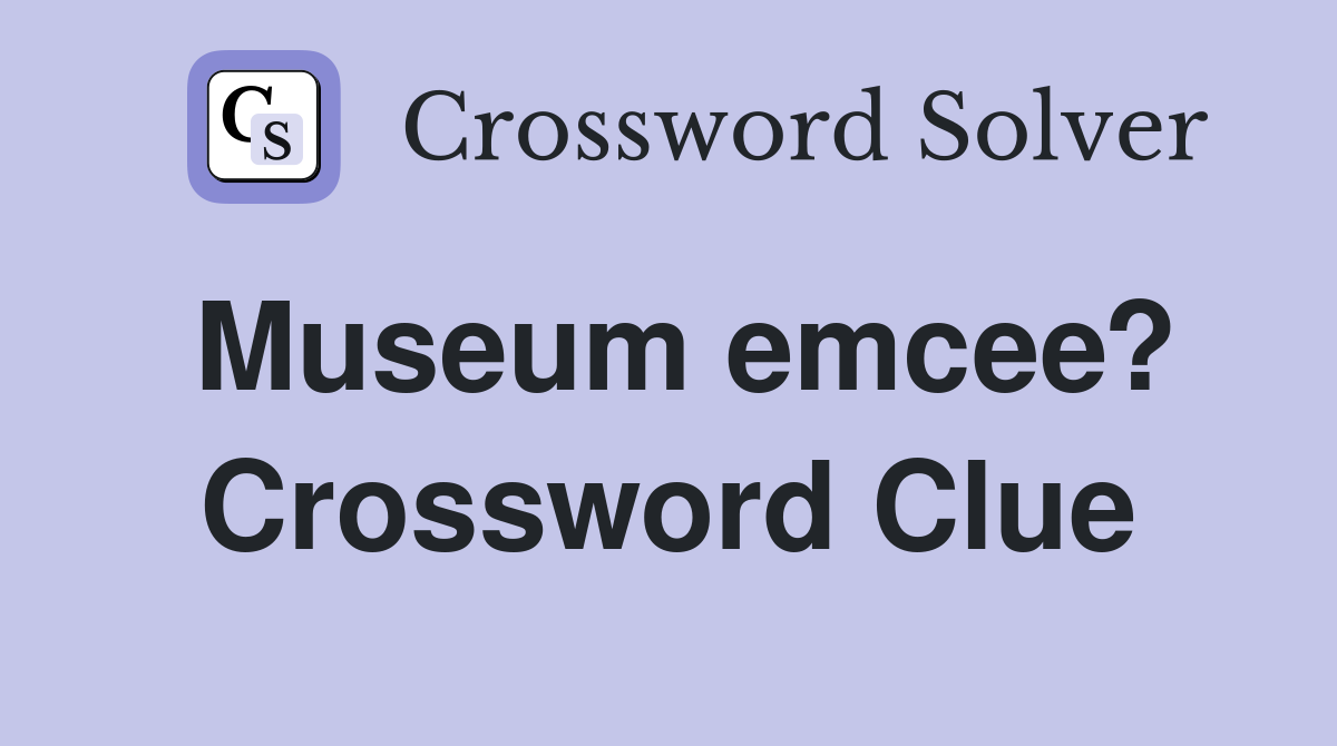 Museum emcee? Crossword Clue