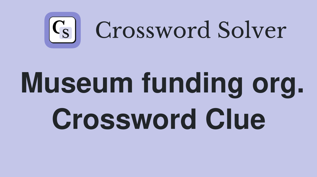 Museum funding org. Crossword Clue