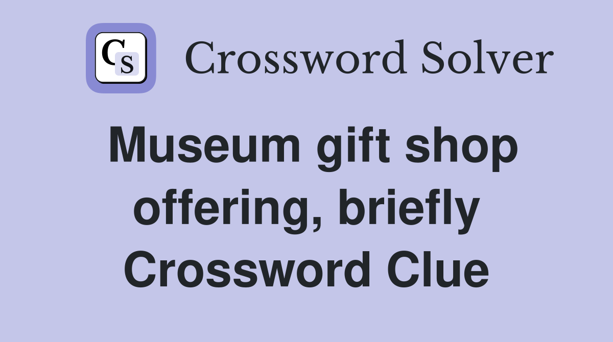 Museum gift shop offering, briefly Crossword Clue