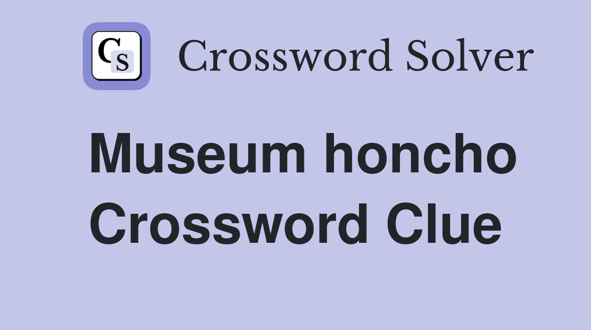 Museum honcho Crossword Clue