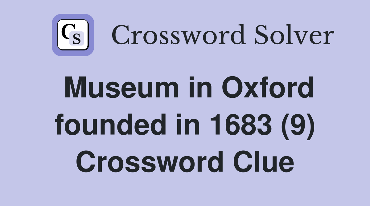 Museum in Oxford founded in 1683 (9) Crossword Clue