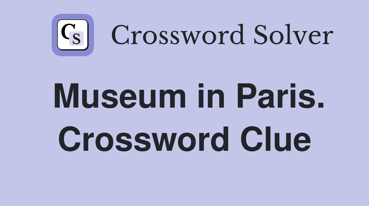 Museum in Paris. Crossword Clue
