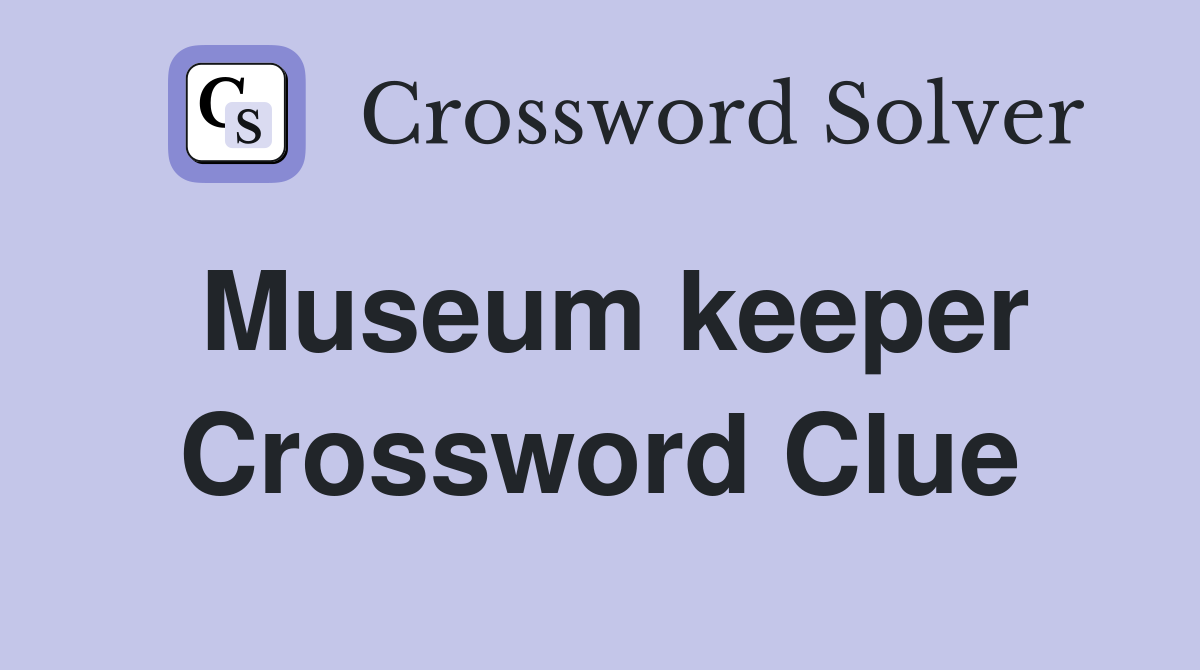 Museum keeper Crossword Clue