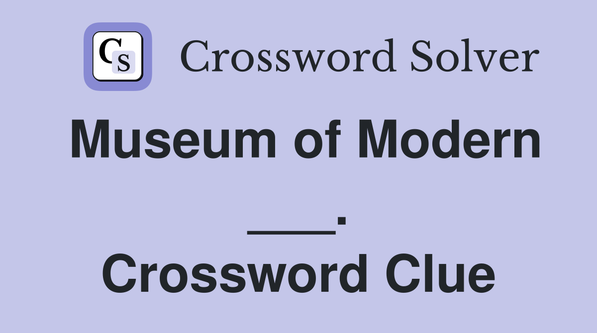 Museum of Modern ___. Crossword Clue