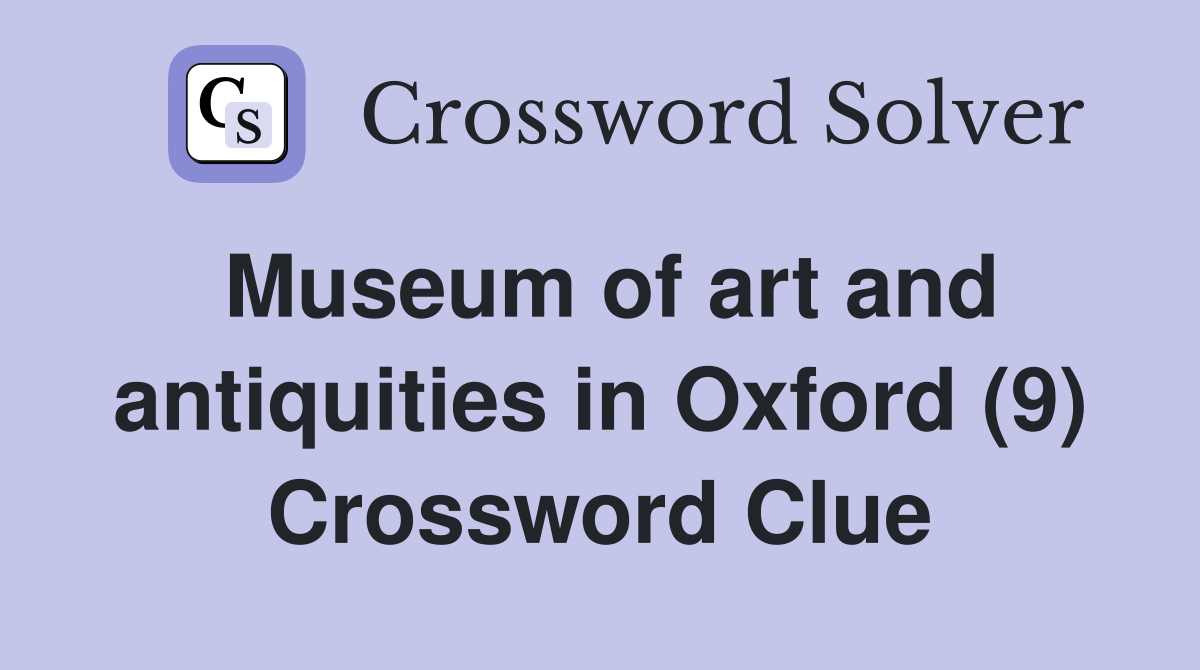 Museum of art and antiquities in Oxford (9) Crossword Clue