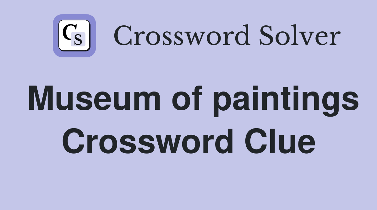 Museum of paintings Crossword Clue Answers Crossword Solver