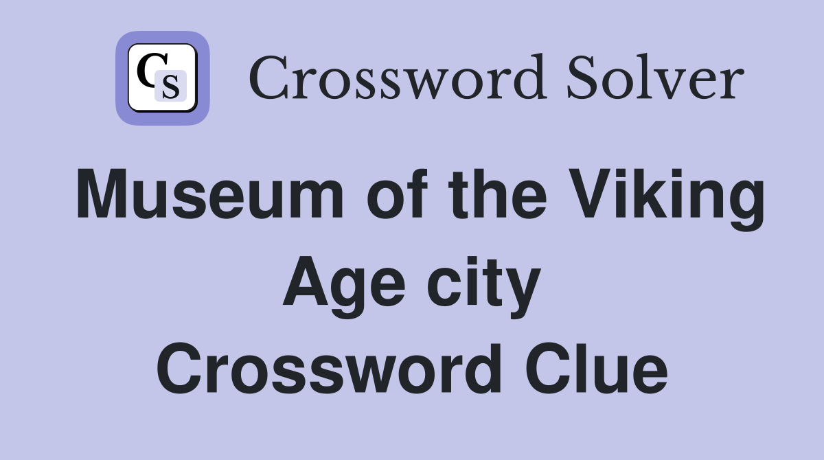 Museum of the Viking Age city Crossword Clue