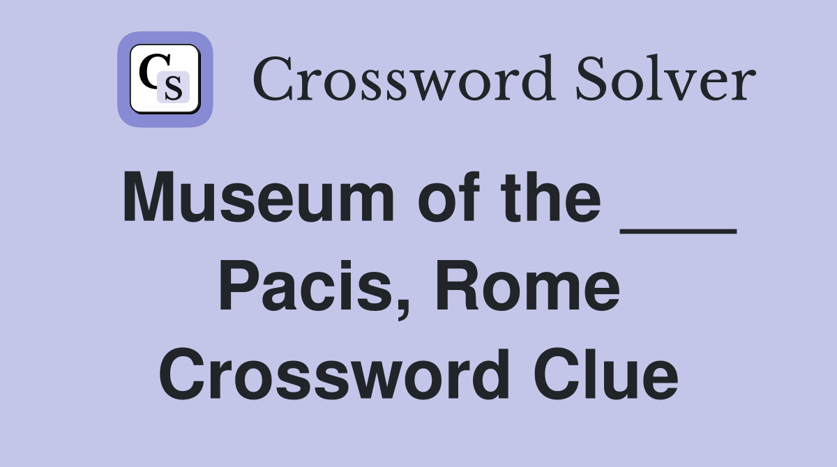 Museum of the ___ Pacis, Rome Crossword Clue