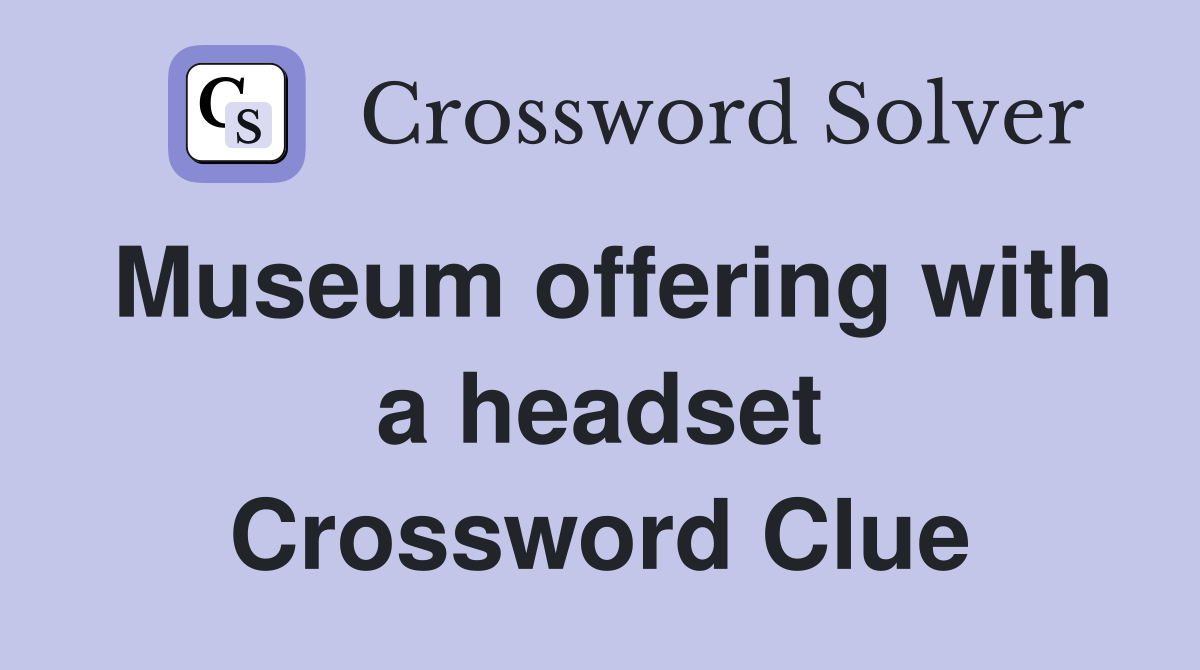 Museum offering with a headset Crossword Clue