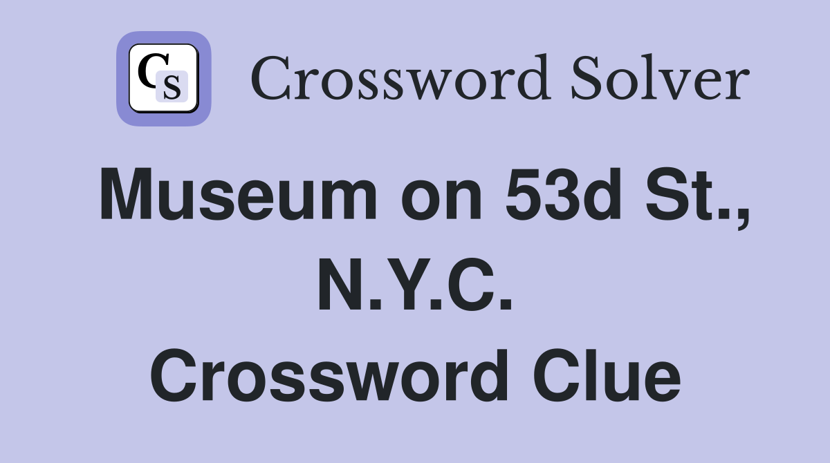 Museum on 53d St., N.Y.C. Crossword Clue