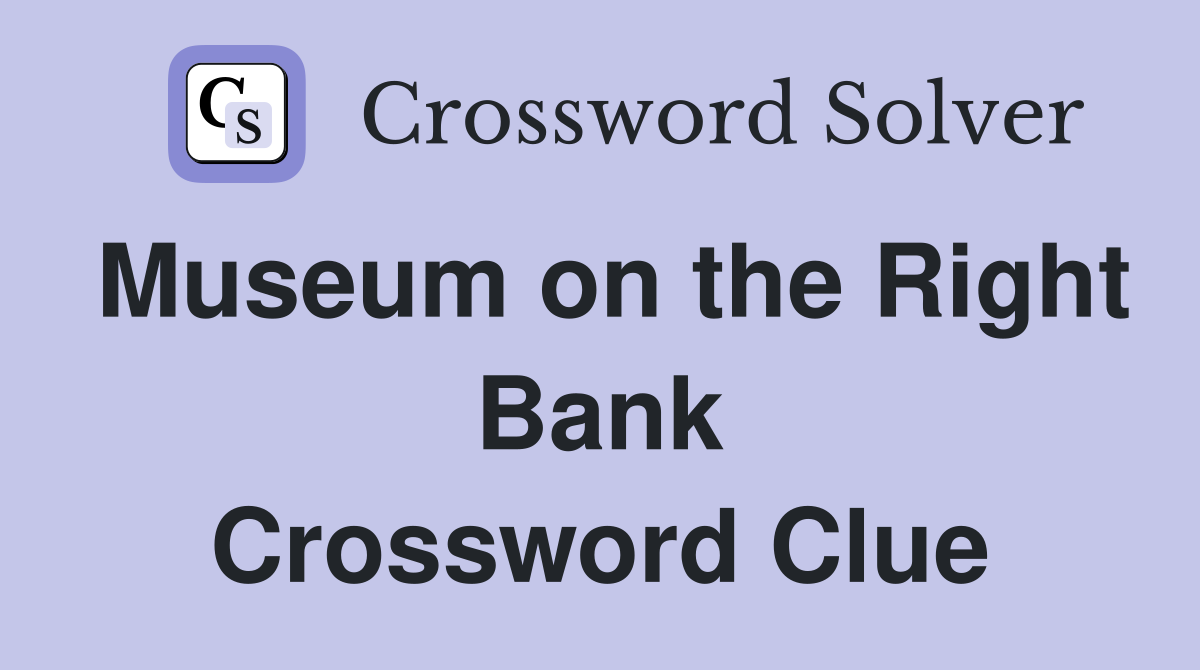 Museum on the Right Bank Crossword Clue
