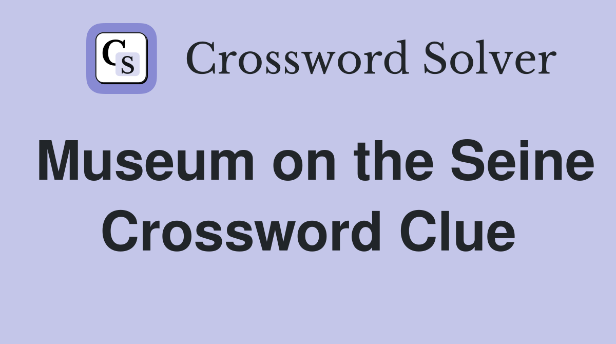 Museum on the Seine Crossword Clue