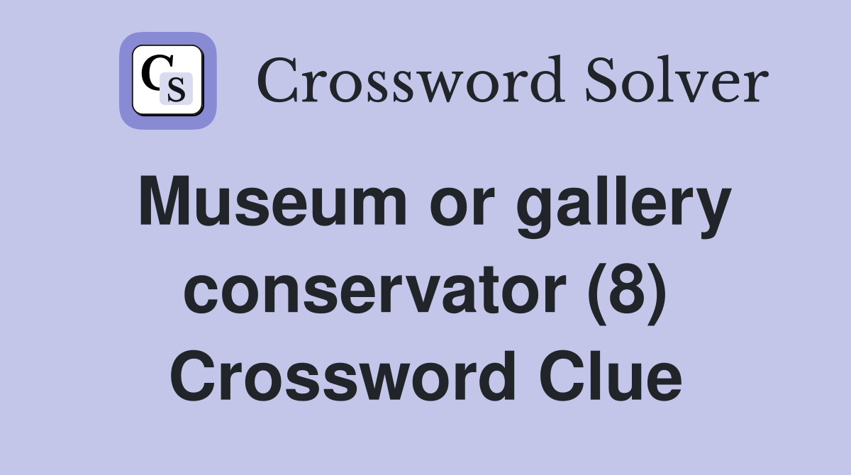 Museum or gallery conservator (8) Crossword Clue