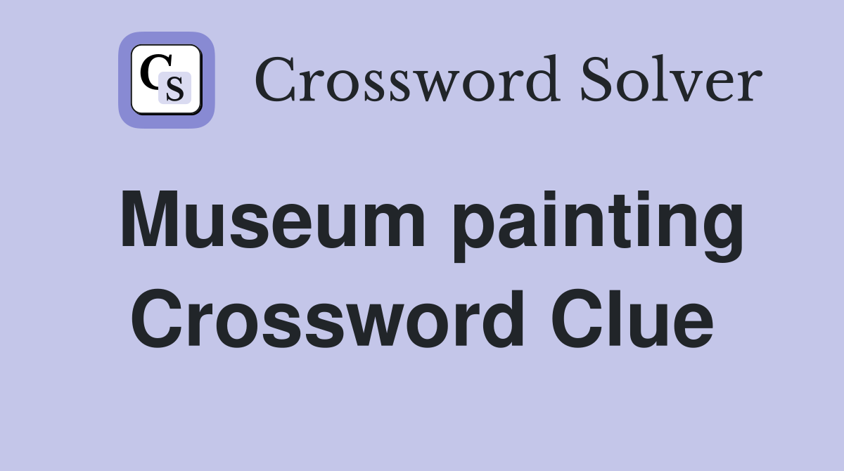 Museum painting Crossword Clue