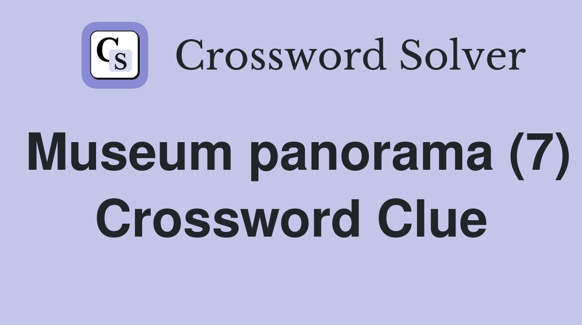 Museum panorama (7) Crossword Clue