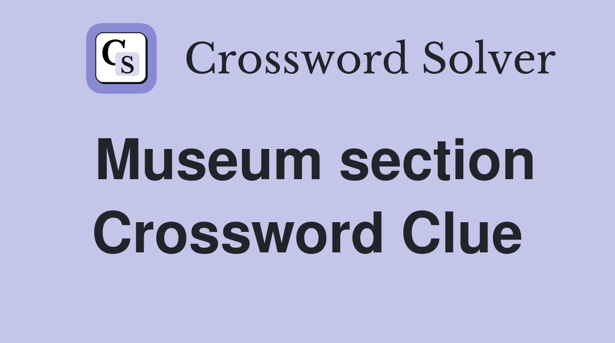 Museum section Crossword Clue Answers Crossword Solver