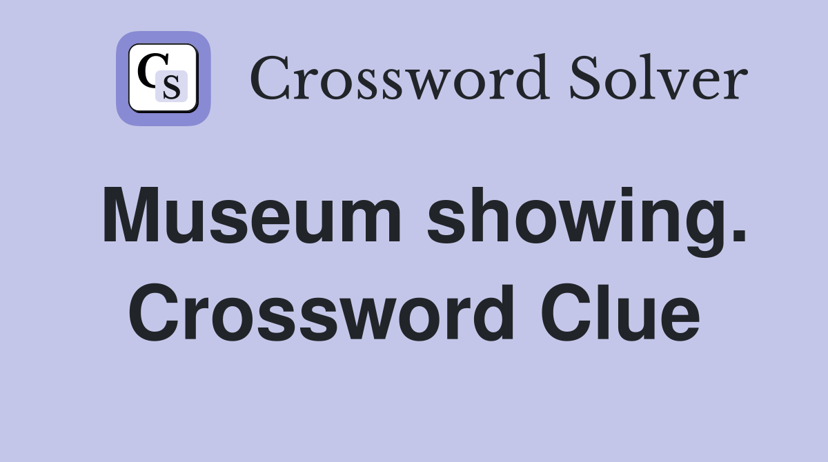 Museum showing. Crossword Clue