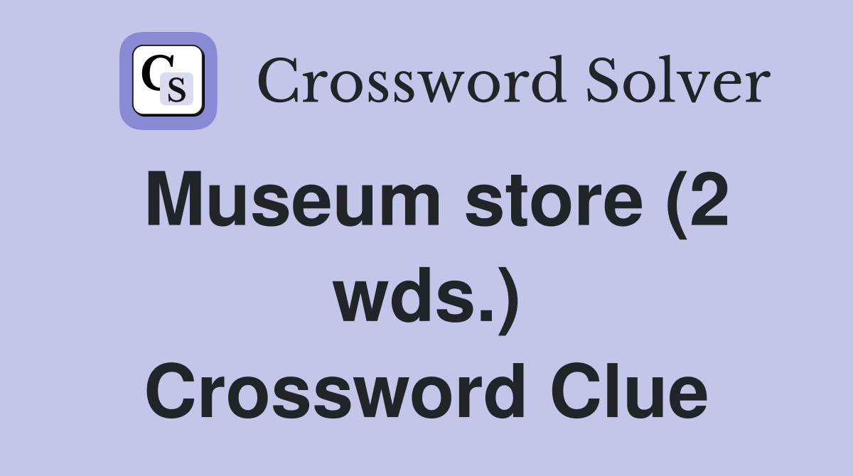 Museum store (2 wds.) Crossword Clue