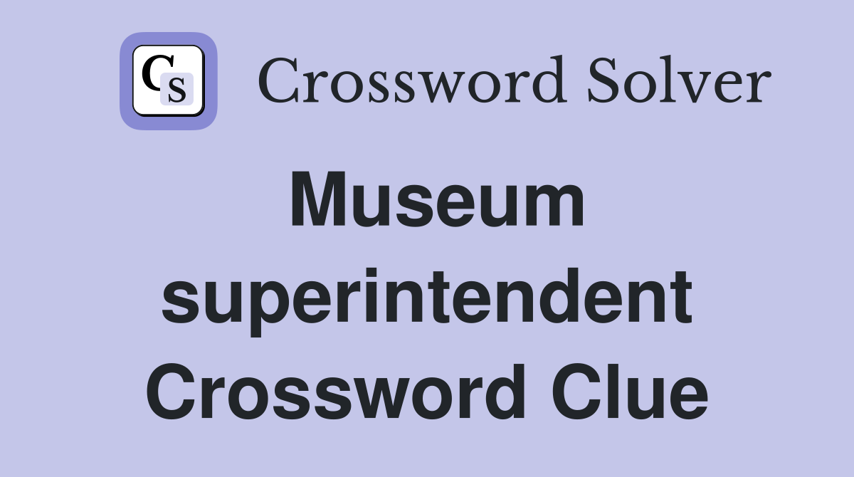 Museum superintendent Crossword Clue