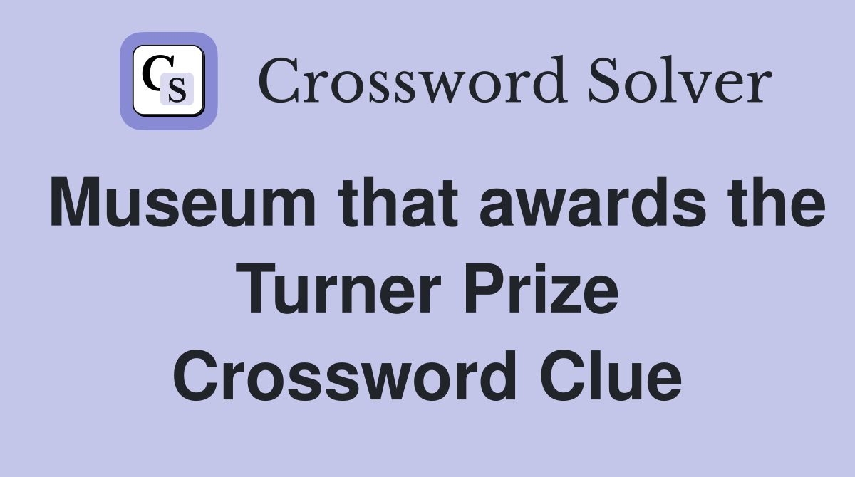 Museum that awards the Turner Prize Crossword Clue