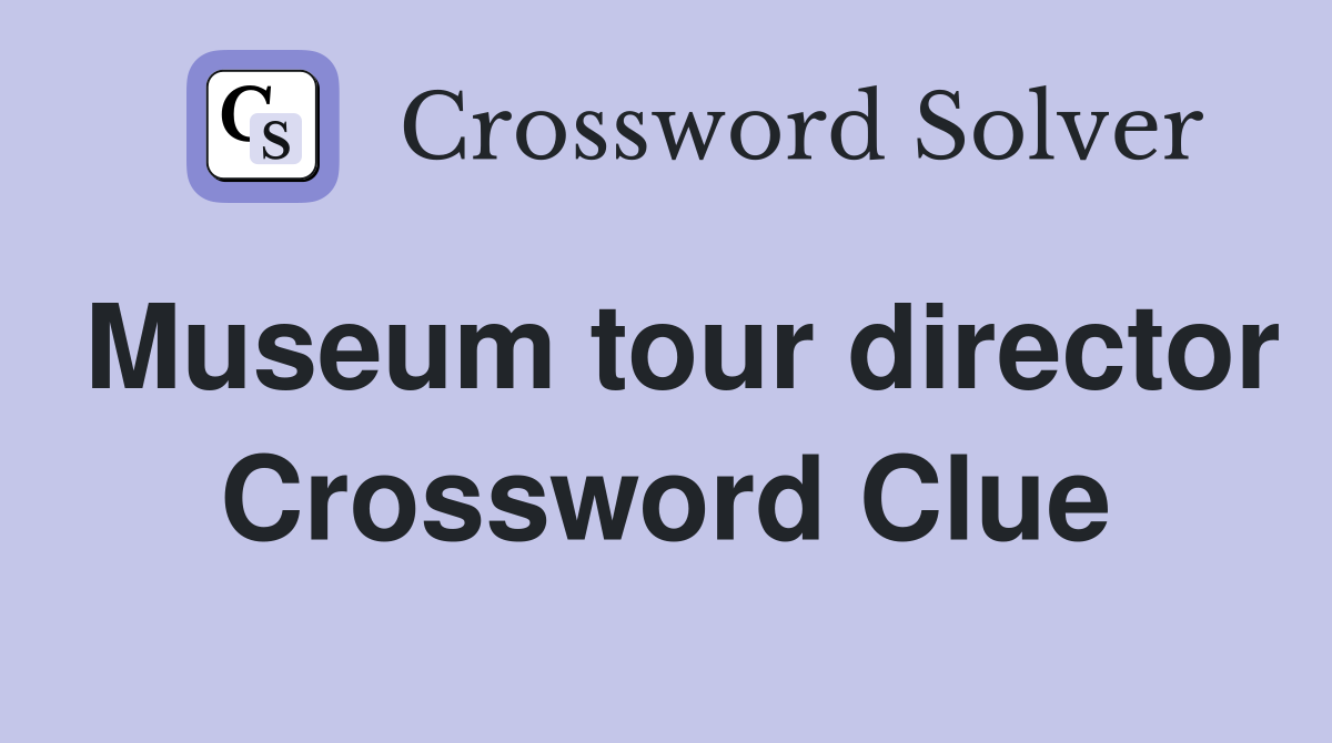 Museum tour director Crossword Clue