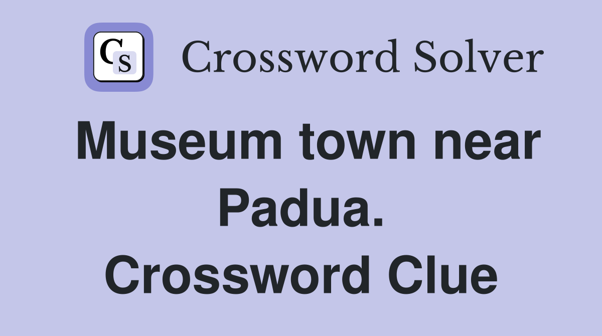 Museum town near Padua. Crossword Clue