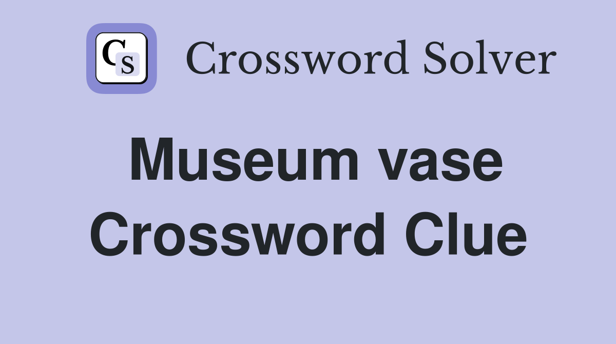 Museum vase Crossword Clue