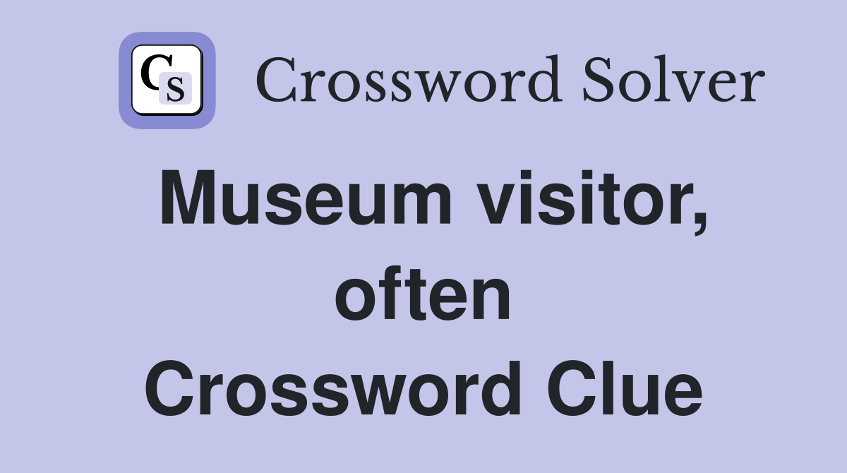 Museum visitor, often Crossword Clue