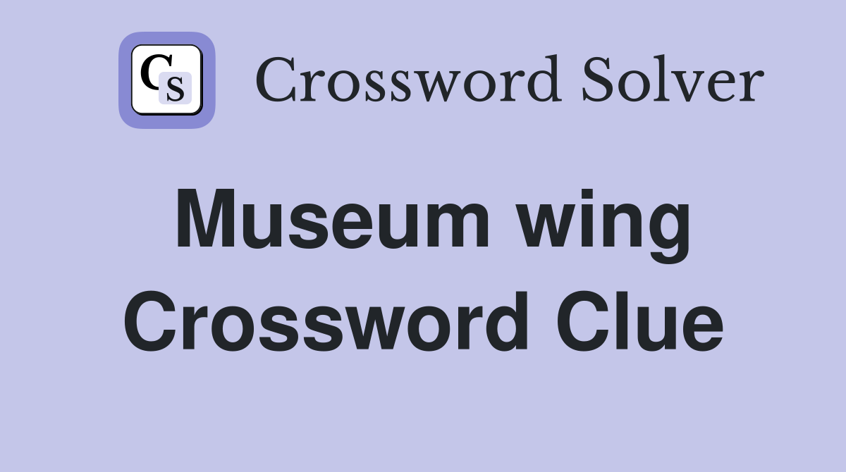 Museum wing Crossword Clue