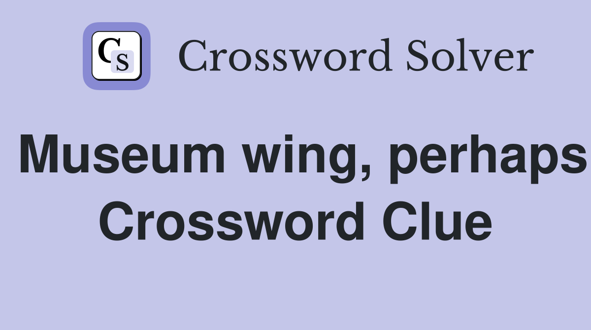 Museum wing, perhaps Crossword Clue