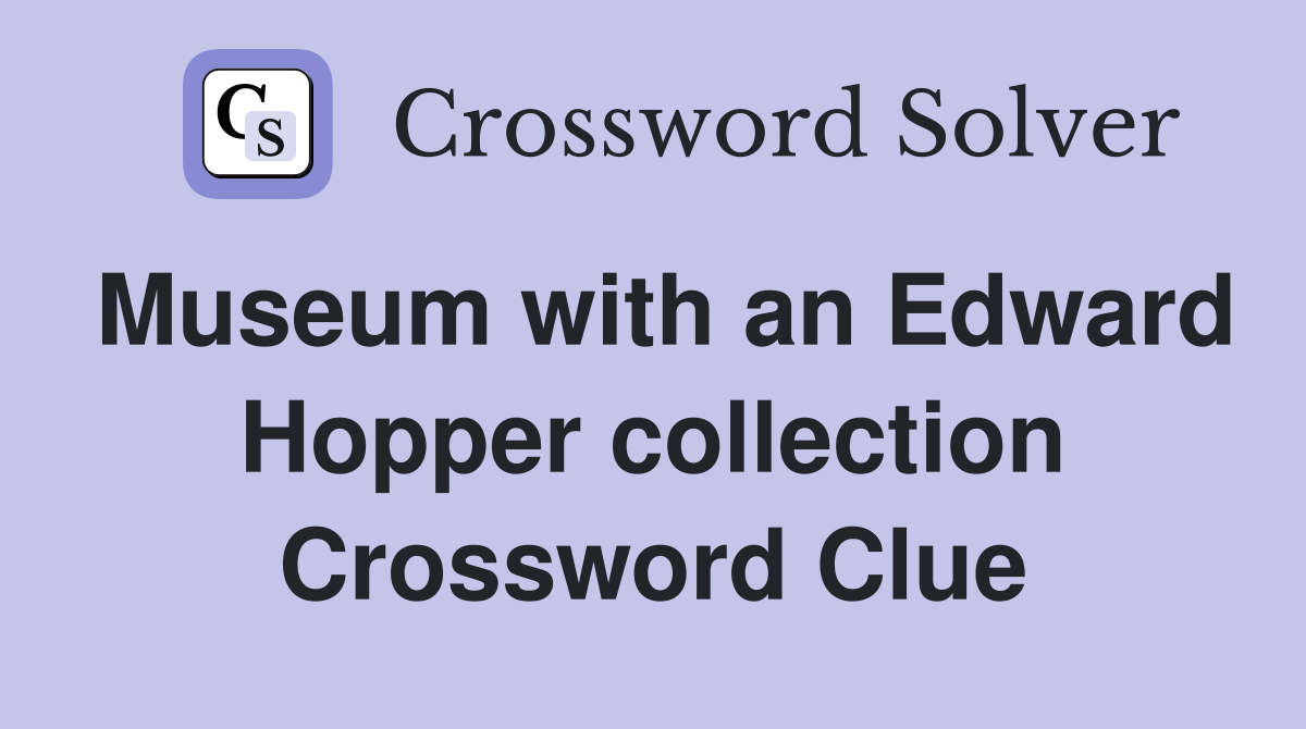 Museum with an Edward Hopper collection Crossword Clue