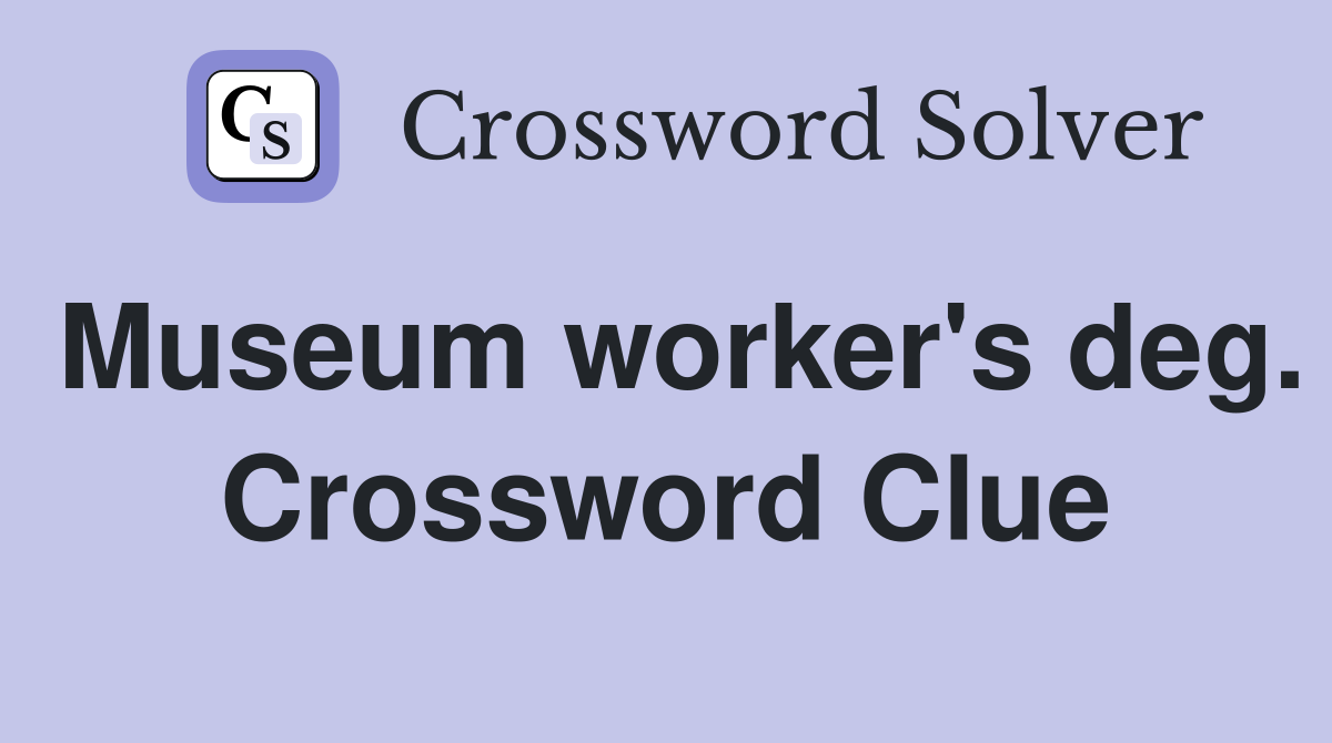 Museum worker's deg. Crossword Clue
