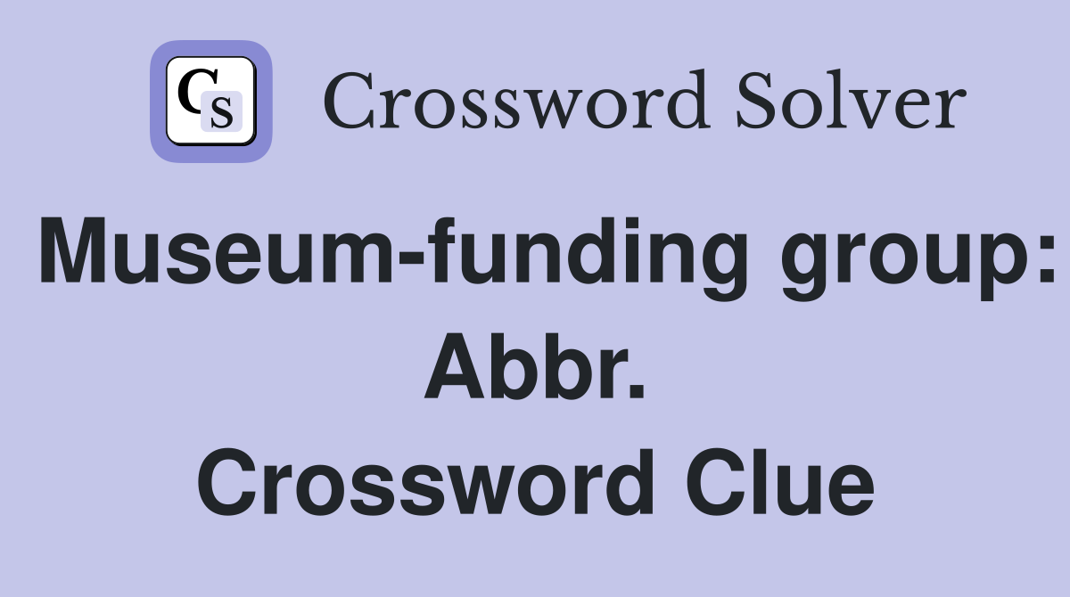 Museum-funding group: Abbr. Crossword Clue