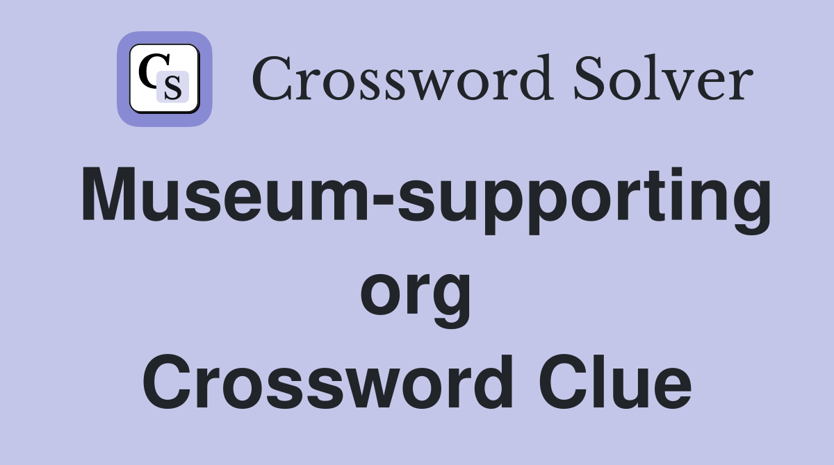 Museum-supporting org Crossword Clue